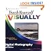 Teach Yourself VISUALLY Digital Photography (Teach Yourself VISUALLY (Tech))