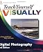 Teach Yourself VISUALLY Digital Photography (Teach Yourself VISUALLY (Tech))