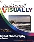 Teach Yourself VISUALLY Digital Photography (Teach Yourself VISUALLY (Tech))