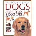 The Ultimate Encyclopedia of Dogs, Dog Breeds and Dog Care