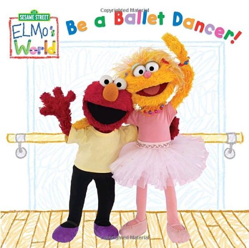 Elmo's World: Be a Ballet Dancer! (Sesame Street(R) Elmos World(TM))