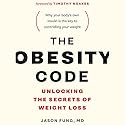 The Obesity Code: Unlocking the Secrets of Weight Loss Audiobook by Dr. Jason Fung Narrated by Brian Nishii