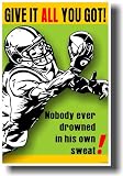 Give It All You Got! Nobody Ever Drowned in His Own Sweat! - Classroom Motivational Sports Poster