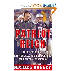 Patriot Reign: Bill Belichick, the Coaches, and the Players Who Built a Champion