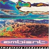 Review Various Artists  / A Brief History of Ambient Vol.2: Imaginary Landscapes