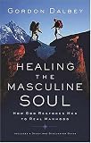 Healing the Masculine Soul: Gods Restoration of Men to Real Manhood