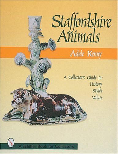 Staffordshire Earthenware Animals: A Collector's Guide to History, Styles, and Values