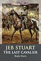 Jeb Stuart: The Last Cavalier