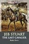 Jeb Stuart: The Last Cavalier