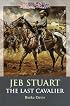 Jeb Stuart: The Last Cavalier