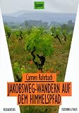 Jakobsweg - Wandern auf dem Himmelspfad - Carmen Rohrbach