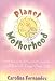 Planet Motherhood: 1001 Ways to Spark Your Child's Creativity and Enrich Your Own Life by Carolina Fernandez ISBN 0895261944