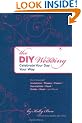 The DIY Wedding: Celebrate Your Day Your Way