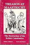 Treason at Maastricht : the destruction of the British Constitution
