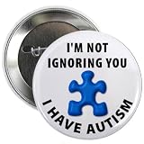 I'm Not Ignoring You I Have AUTISM Medical Alert 2.25 inch Pinback Button Badge