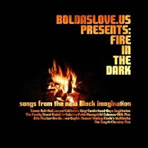 Boldaslove.us Presents: Fire In The Dark