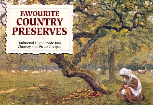 Favourite Country Preserves - Traditional Home-made Jam, Chutney and Pickle Recipes
