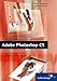 Adobe Photoshop CS verständlich erklärt: Leicht lernen, effizient einsetzen (Galileo Design)