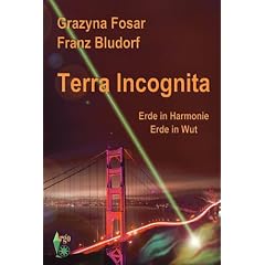 Terra Incognita. Erde in Harmonie. Erde in Wut