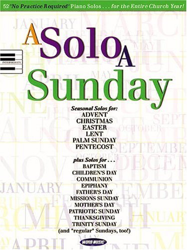 a solo a sunday 52 no practice required piano solos for the entire church year