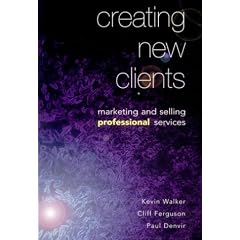 Creating New Clients: Marketing and Selling Professional Services