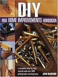  : DIY and Home Improvements Handbook: A Complete Step-by-Step Manual with Over 800 Photos and Diagrams