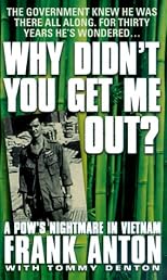 Why Didn't You Get Me Out?: Betrayal in the Viet Cong Death Camps : The Truth About Heroes, Traitors, and Those Left Behind