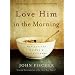 Love Him in the Morning: Reflections on God's Faithfulness