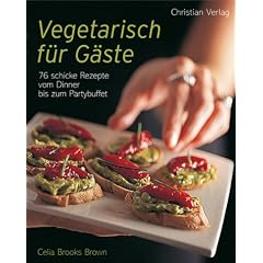 Vegetarisch f�r G�ste. 76 Rezepte vom Dinner bis zum Partybufett