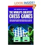 Mammoth Book of the World's Greatest Chess Games: Improve Your Chess by Studying the Greatest Games of All time, from Adolf Anderssen's 'Immortal' Game to Kramnik Versus Kasparov 2000
