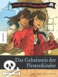 Produkt-Bild: Das Geheimnis der Piratenkinder. Unter der Piratenflagge. Abenteuerroman f&uuml;r Kinder ab 10 Jahren