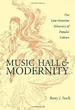 Music Hall & Modernity: Late Victorian Discovery Of Popular Culture