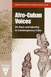 Afro-Cuban Voices: On Race and Identity in Contemporary Cuba