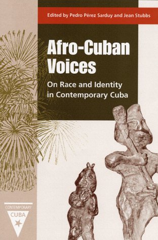 Afro-Cuban Voices: On Race and Identity in Contemporary Cuba, by Pedro Pérez Sarduy, Jean Stubbs