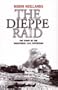 The Dieppe Raid: The Story of the Disastrous 1942 Expedition