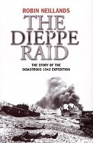 The Dieppe Raid: The Story of the Disastrous 1942 Mission