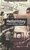 Media History: Theories, Methods, Analysis