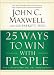 25 Ways to Win with People: How to Make Others Feel Like a Million Bucks