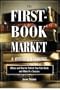 The First-Book Market: Where and How to Publish Your First Book and Make It a Success