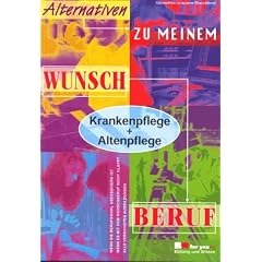 Alternativen zu meinem Wunschberuf, Krankenpflege + Altenpflege