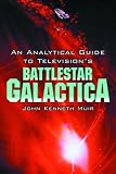 An Analytical Guide to Television`s Battlestar Galactica