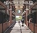 Healthy Stables by Design: A Common Sense Approach to the Health and Safety of Horses