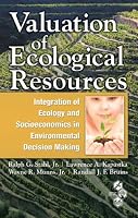 Valuation of Ecological Resources: Integration of Ecology and Socioeconomics in Environmental Decision Making (Society of Enviromental Toxicology and Chemistry)