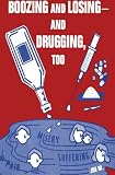 Boozing, Losing and Drugging Too