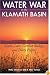Water War in the Klamath Basin: Macho Law, Combat Biology, and Dirty Politics