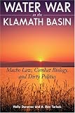 Water War in the Klamath Basin: Macho Law, Combat Biology, and Dirty Politics