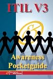 The ITIL V3 Service Management Awareness Pocket Guide - The ITIL V3 Pocket Toolbook: A Quick Reference Guide to All the Processes and Activities for Improving Quality and Speed