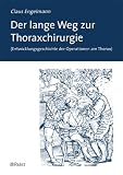Der lange Weg zur Thoraxchirurgie: (Entwicklungsgeschichte der Operationen am Thorax)