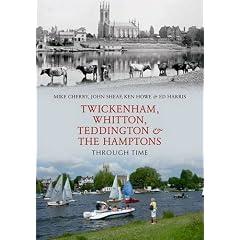 Twickenham, Whitton, Teddington & The Hamptons Through Time