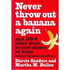 Never Throw Out A Banana Again: And 364 Other Ways to Save Money at Home Without Knocking Yourself Out